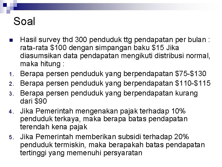 Soal n 1. 2. 3. 4. 5. Hasil survey thd 300 penduduk ttg pendapatan Soal n 1. 2. 3. 4. 5. Hasil survey thd 300 penduduk ttg pendapatan