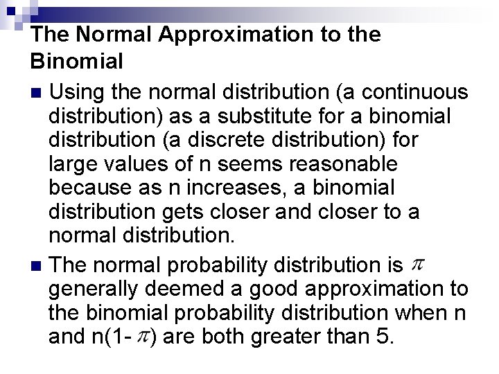 The Normal Approximation to the Binomial n Using the normal distribution (a continuous distribution) The Normal Approximation to the Binomial n Using the normal distribution (a continuous distribution)