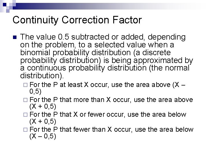 Continuity Correction Factor n The value 0. 5 subtracted or added, depending on the Continuity Correction Factor n The value 0. 5 subtracted or added, depending on the