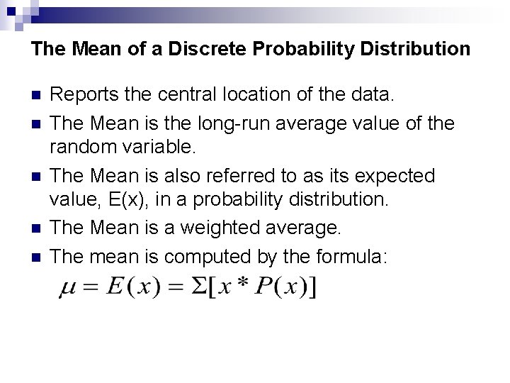 The Mean of a Discrete Probability Distribution n n Reports the central location of The Mean of a Discrete Probability Distribution n n Reports the central location of