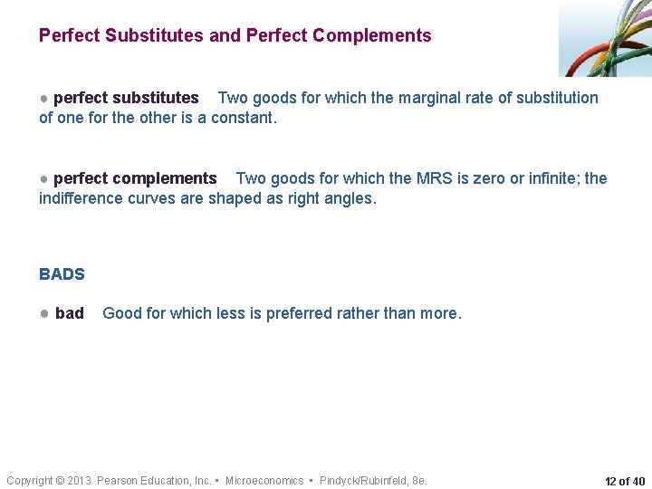 Perfect Substitutes and Perfect Complements ● perfect substitutes Two goods for which the marginal