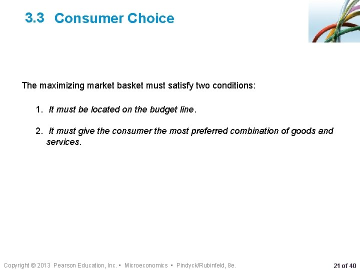 3. 3 Consumer Choice The maximizing market basket must satisfy two conditions: 1. It