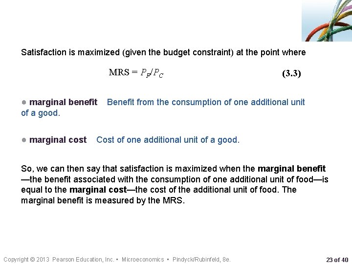 Satisfaction is maximized (given the budget constraint) at the point where MRS = PF/PC