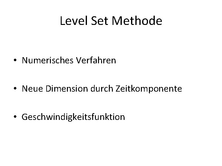 Level Set Methode • Numerisches Verfahren • Neue Dimension durch Zeitkomponente • Geschwindigkeitsfunktion 