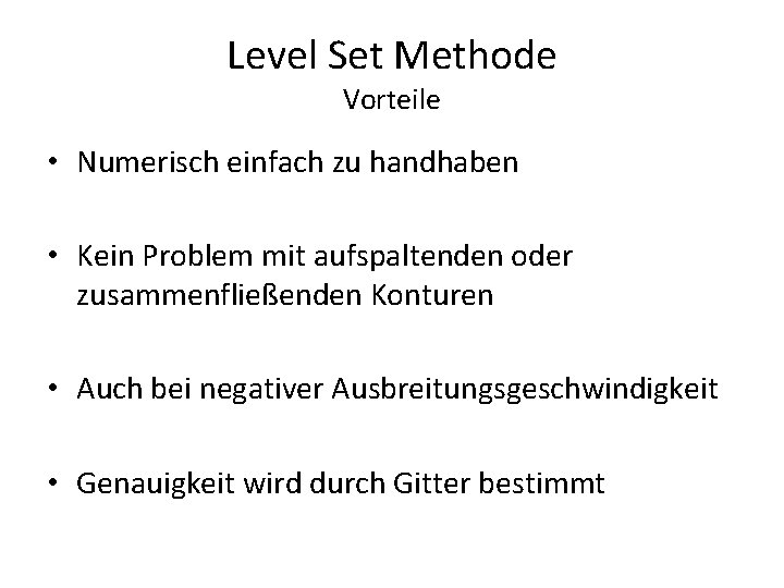 Level Set Methode Vorteile • Numerisch einfach zu handhaben • Kein Problem mit aufspaltenden