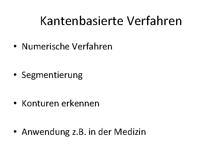 Kantenbasierte Verfahren • Numerische Verfahren • Segmentierung • Konturen erkennen • Anwendung z. B.