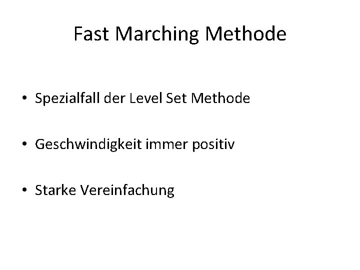 Fast Marching Methode • Spezialfall der Level Set Methode • Geschwindigkeit immer positiv •