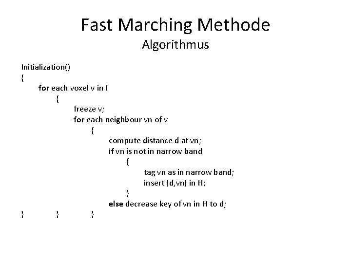 Fast Marching Methode Algorithmus Initialization() { for each voxel v in I { freeze