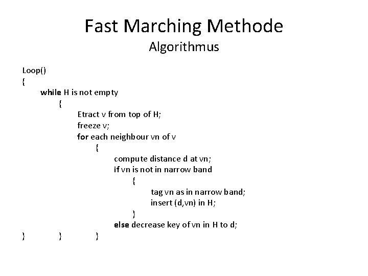 Fast Marching Methode Algorithmus Loop() { while H is not empty { Etract v