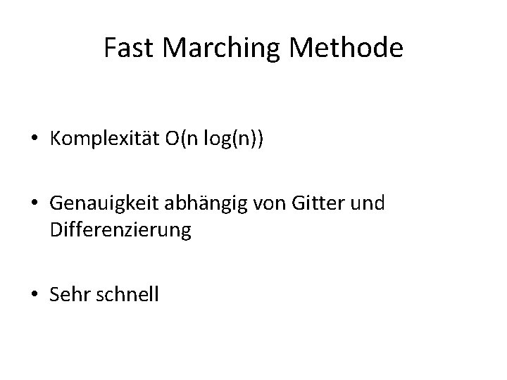 Fast Marching Methode • Komplexität O(n log(n)) • Genauigkeit abhängig von Gitter und Differenzierung