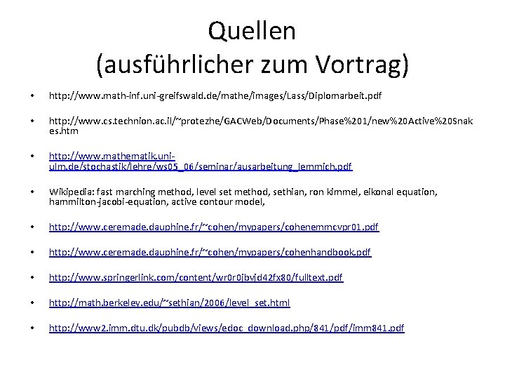 Quellen (ausführlicher zum Vortrag) • http: //www. math-inf. uni-greifswald. de/mathe/images/Lass/Diplomarbeit. pdf • http: //www.