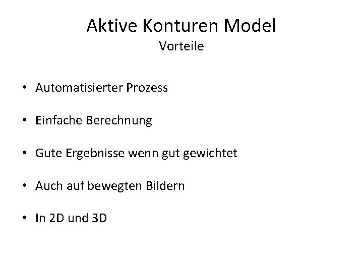 Aktive Konturen Model Vorteile • Automatisierter Prozess • Einfache Berechnung • Gute Ergebnisse wenn