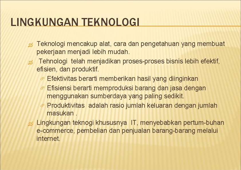 LINGKUNGAN TEKNOLOGI Teknologi mencakup alat, cara dan pengetahuan yang membuat pekerjaan menjadi lebih mudah.