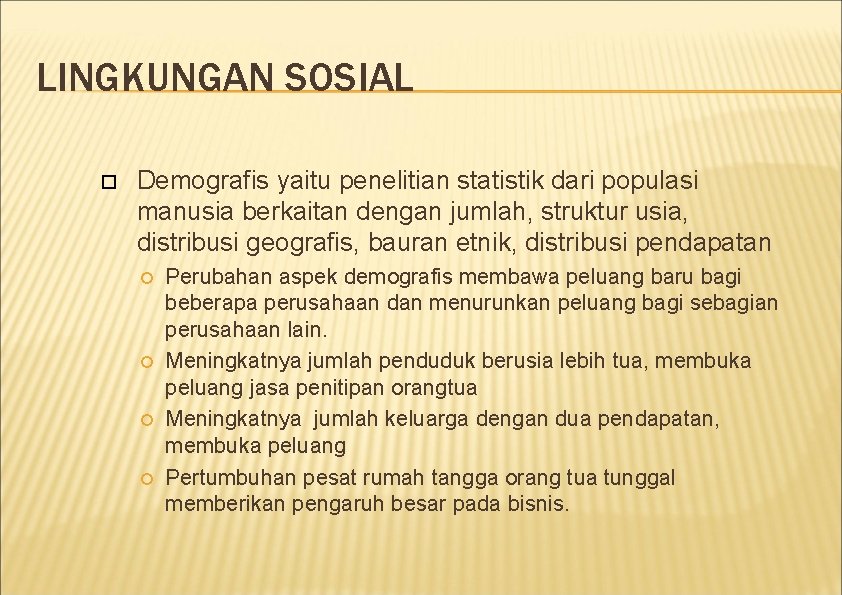 LINGKUNGAN SOSIAL Demografis yaitu penelitian statistik dari populasi manusia berkaitan dengan jumlah, struktur usia,