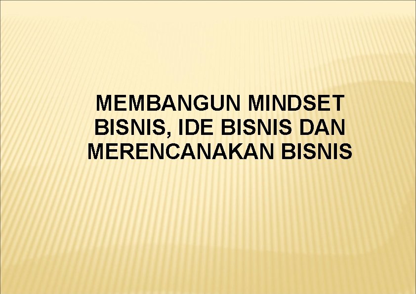 MEMBANGUN MINDSET BISNIS, IDE BISNIS DAN MERENCANAKAN BISNIS 