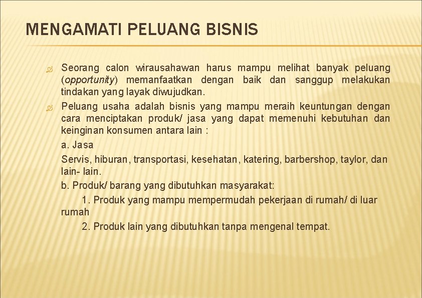 MENGAMATI PELUANG BISNIS Seorang calon wirausahawan harus mampu melihat banyak peluang (opportunity) memanfaatkan dengan