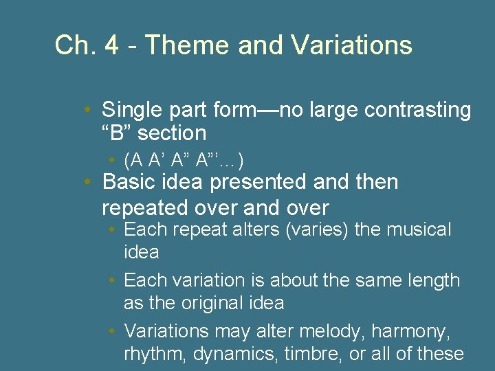 Ch. 4 - Theme and Variations • Single part form—no large contrasting “B” section