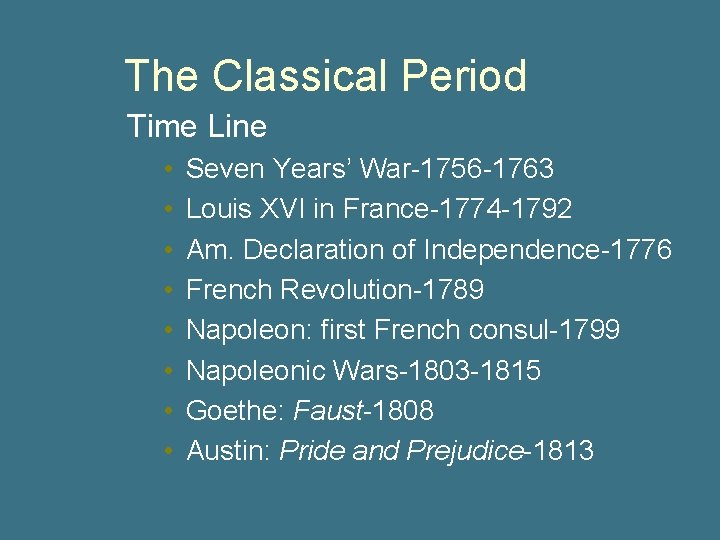 The Classical Period Time Line • • Seven Years’ War-1756 -1763 Louis XVI in
