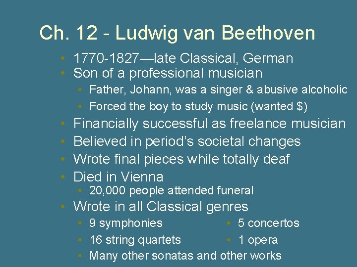 Ch. 12 - Ludwig van Beethoven • 1770 -1827—late Classical, German • Son of