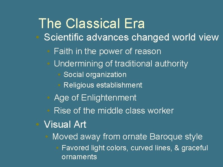 The Classical Era • Scientific advances changed world view • Faith in the power