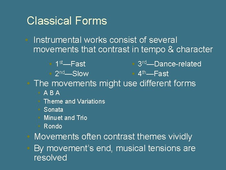Classical Forms • Instrumental works consist of several movements that contrast in tempo &