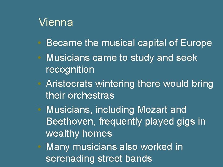 Vienna • Became the musical capital of Europe • Musicians came to study and