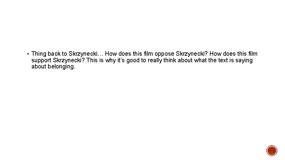 § Thing back to Skrzynecki… How does this film oppose Skrzynecki? How does this