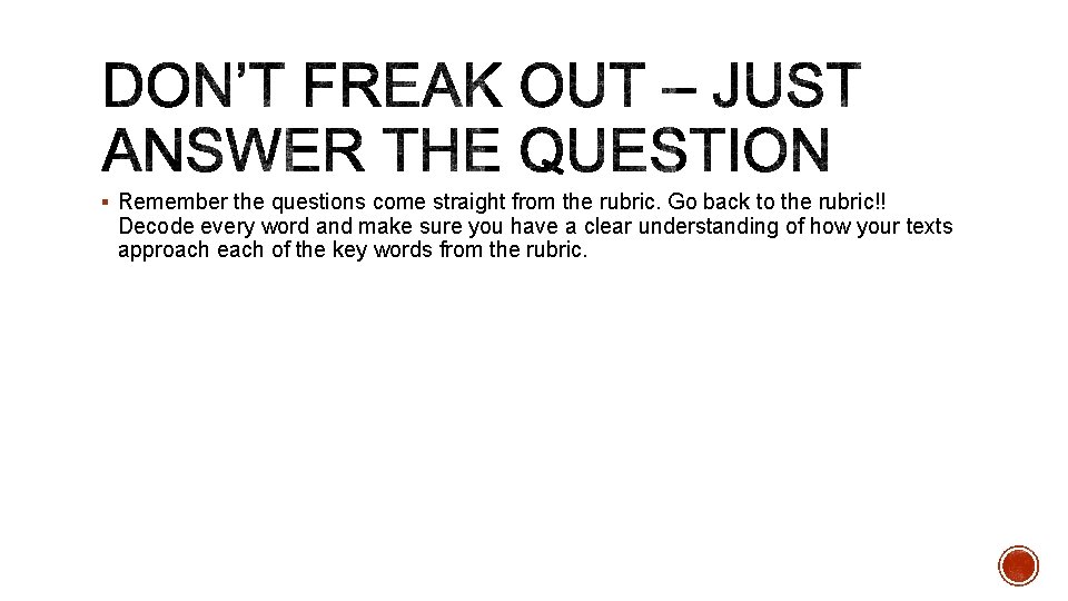 § Remember the questions come straight from the rubric. Go back to the rubric!!