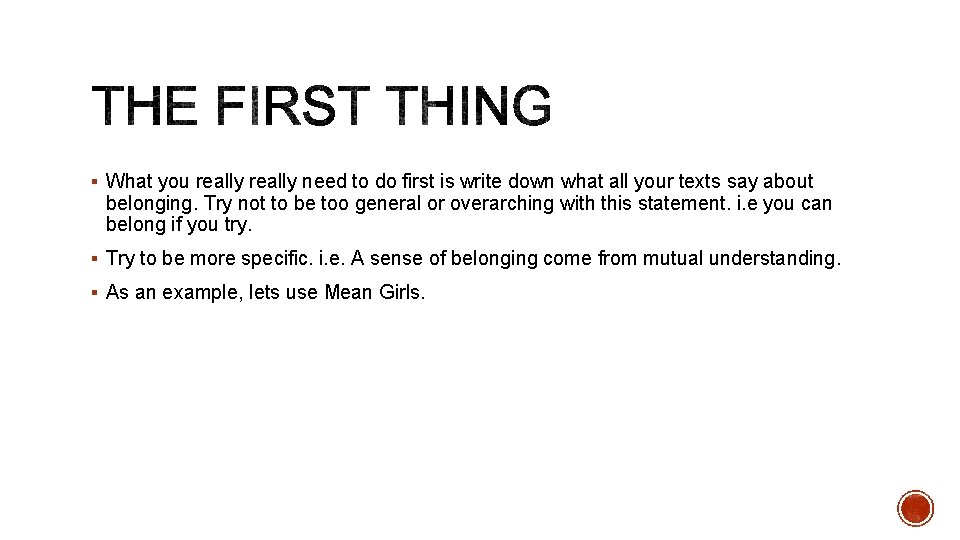 § What you really need to do first is write down what all your