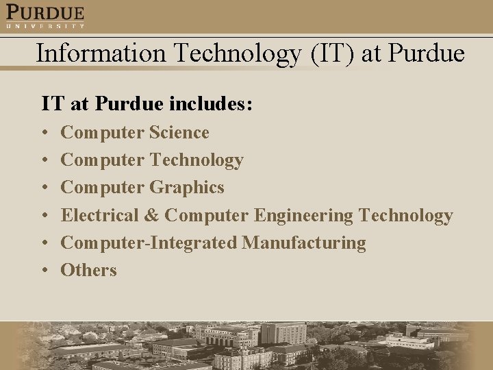 Information Technology (IT) at Purdue IT at Purdue includes: • • • Computer Science