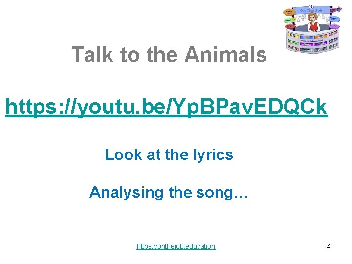 Talk to the Animals https: //youtu. be/Yp. BPav. EDQCk Look at the lyrics Analysing