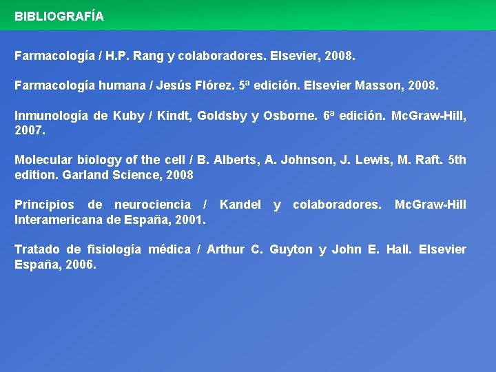 BIBLIOGRAFÍA Farmacología / H. P. Rang y colaboradores. Elsevier, 2008. Farmacología humana / Jesús