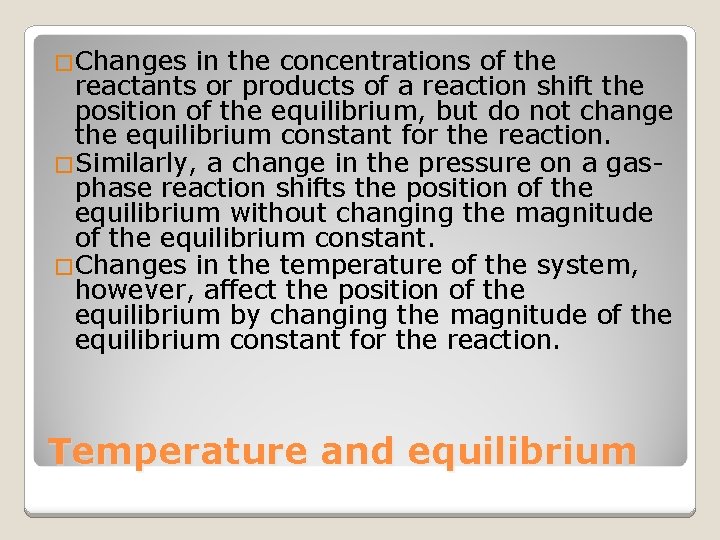 �Changes in the concentrations of the reactants or products of a reaction shift the