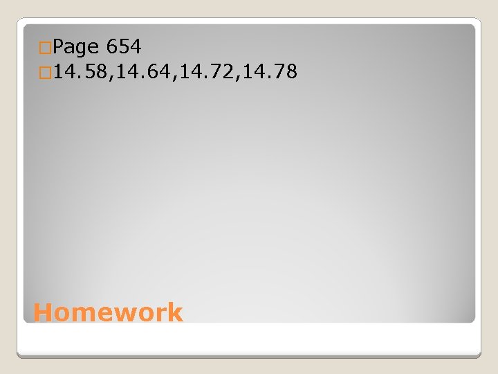 �Page 654 � 14. 58, 14. 64, 14. 72, 14. 78 Homework 