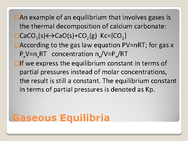 �An example of an equilibrium that involves gases is thermal decomposition of calcium carbonate: