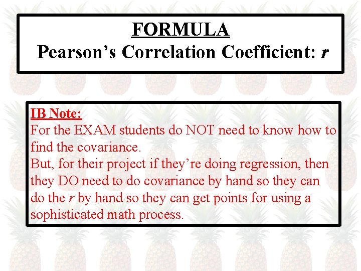 FORMULA Pearson’s Correlation Coefficient: r IB Note: For the EXAM students do NOT need