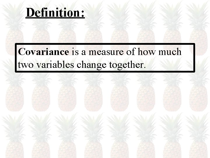 Definition: Covariance is a measure of how much two variables change together. 