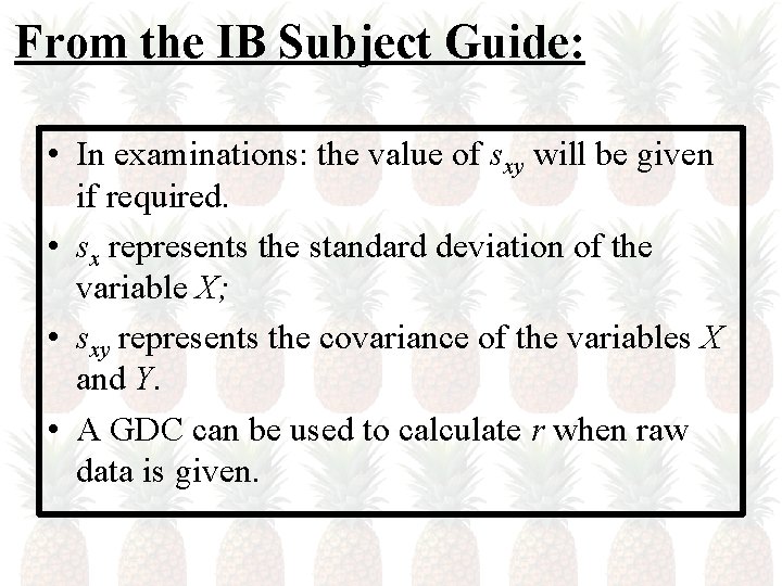 From the IB Subject Guide: • In examinations: the value of sxy will be