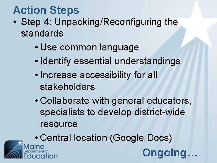 Action Steps • Step 4: Unpacking/Reconfiguring the standards • Use common language • Identify
