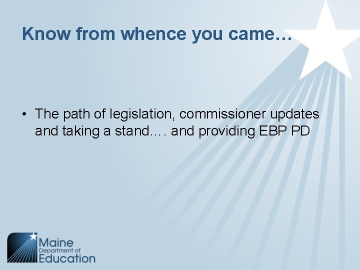 Know from whence you came… • The path of legislation, commissioner updates and taking