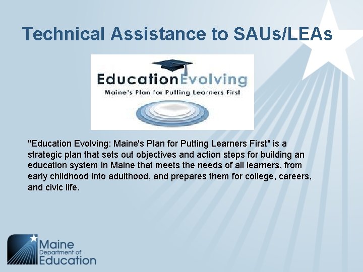 Technical Assistance to SAUs/LEAs "Education Evolving: Maine's Plan for Putting Learners First" is a