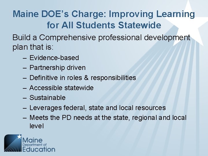 Maine DOE’s Charge: Improving Learning for All Students Statewide Build a Comprehensive professional development