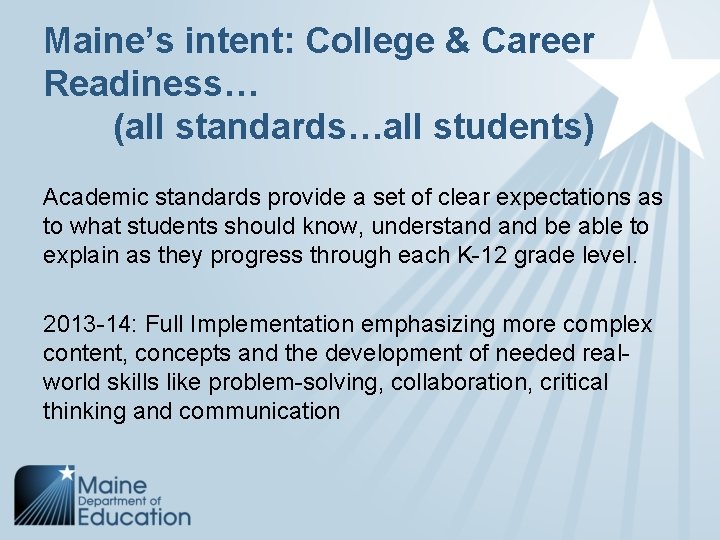 Maine’s intent: College & Career Readiness… (all standards…all students) Academic standards provide a set