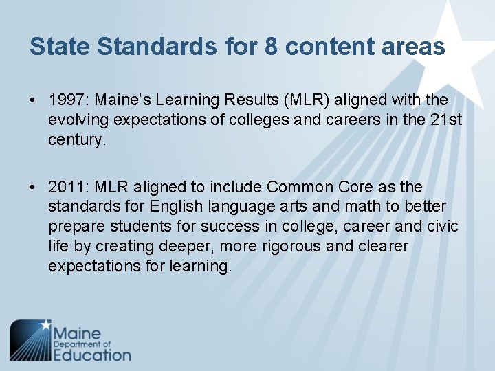 State Standards for 8 content areas • 1997: Maine’s Learning Results (MLR) aligned with