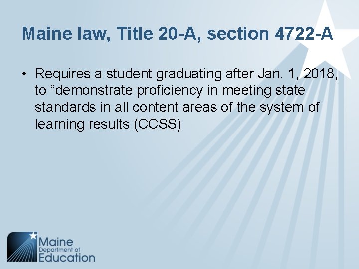 Maine law, Title 20 -A, section 4722 -A • Requires a student graduating after