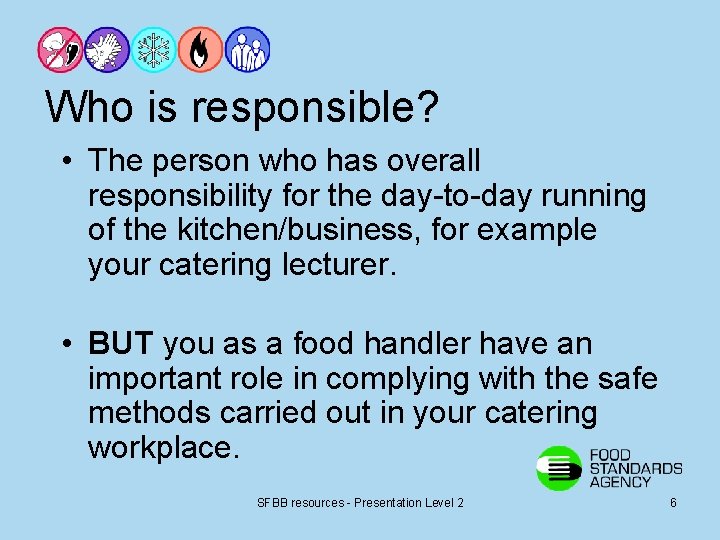 Who is responsible? • The person who has overall responsibility for the day-to-day running