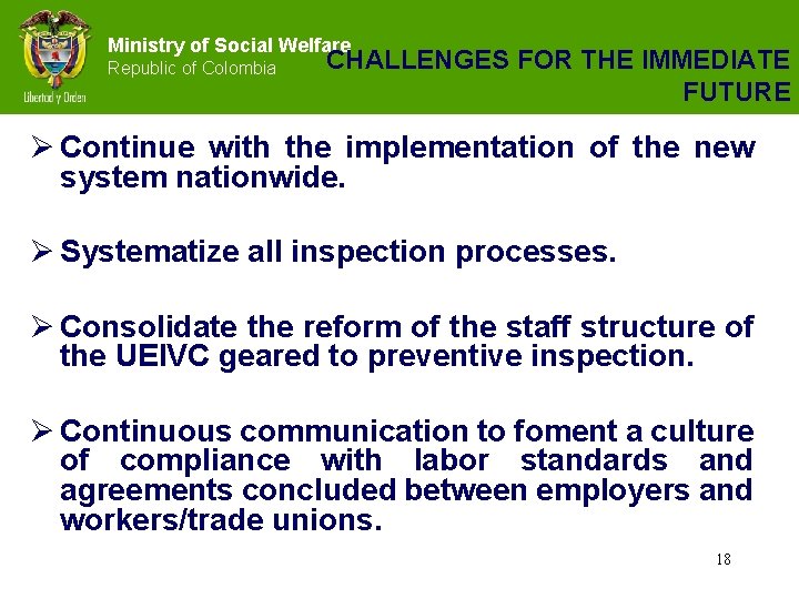 Ministry of Social Welfare Republic of Colombia CHALLENGES FOR THE IMMEDIATE FUTURE Ø Continue