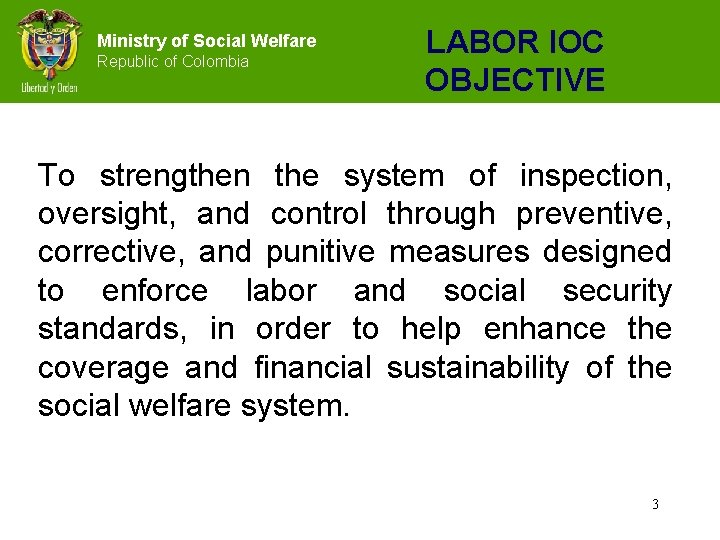 Ministry of Social Welfare Republic of Colombia LABOR IOC OBJECTIVE To strengthen the system
