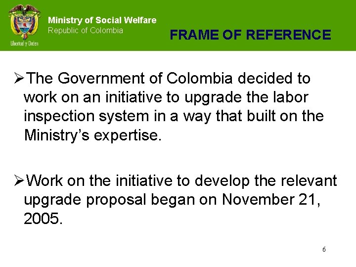 Ministry of Social Welfare Republic of Colombia FRAME OF REFERENCE ØThe Government of Colombia