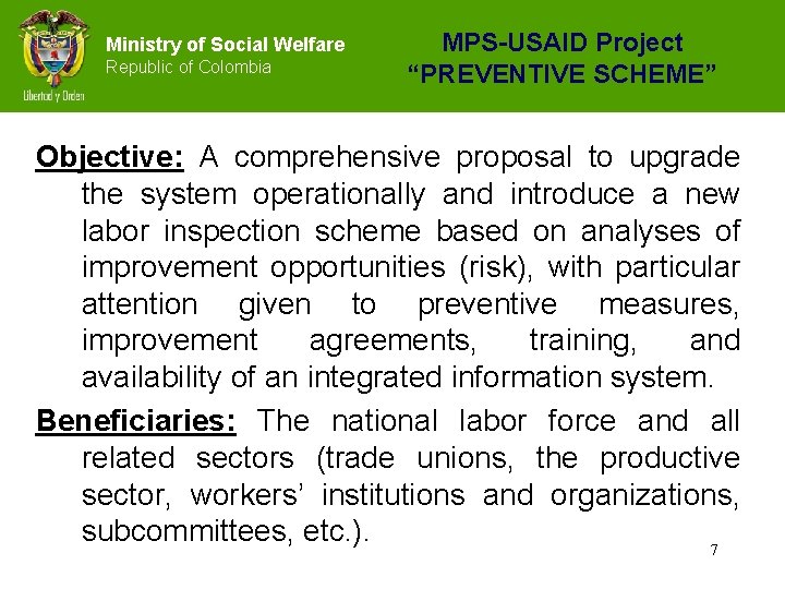 Ministry of Social Welfare Republic of Colombia MPS-USAID Project “PREVENTIVE SCHEME” Objective: A comprehensive